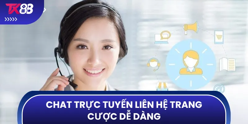 Chat trực tuyến liên hệ trang cược dễ dàng