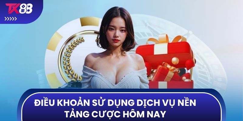 Điều khoản sử dụng dịch vụ nền tảng cược hôm nay