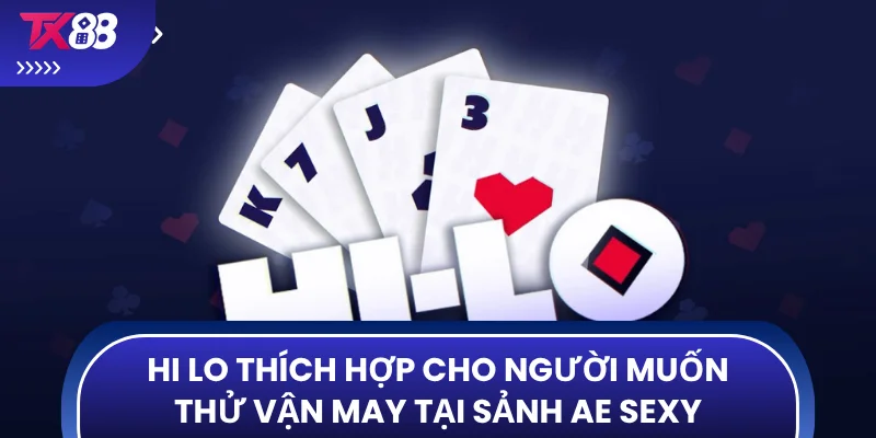 Hi Lo thích hợp cho người muốn thử vận may tại sảnh AE Sexy
