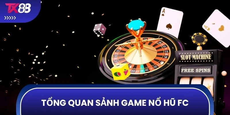 Tổng quan sảnh game nổ hũ FC